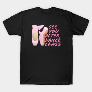 Ballerina Pointe Shoes. See You After Dance Class. (Black Background) T-Shirt